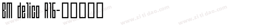 BM delico A16字体转换